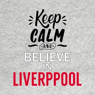 Keep calm and believe in liverpool T-Shirt